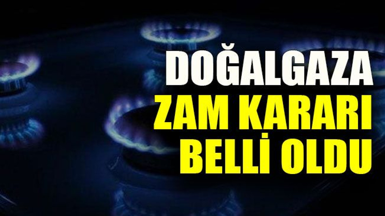 Doğalgaza zam kararı belli oldu