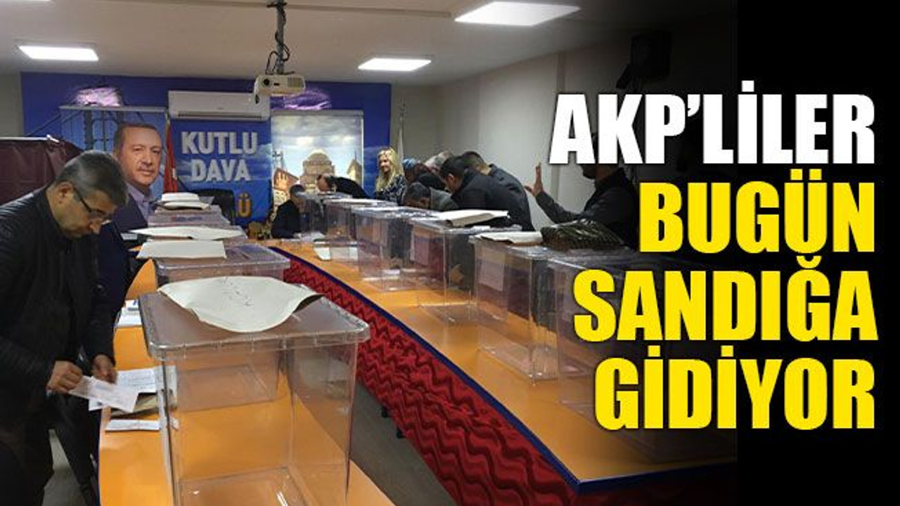 AKP’liler bugün sandığa gidiyor