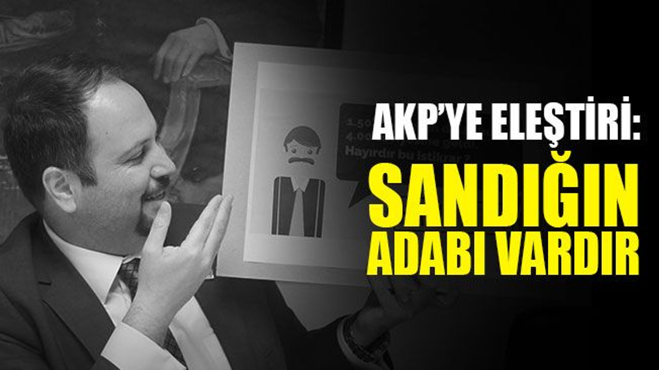 AKP’ye eleştiri: Sandığın adabı vardır