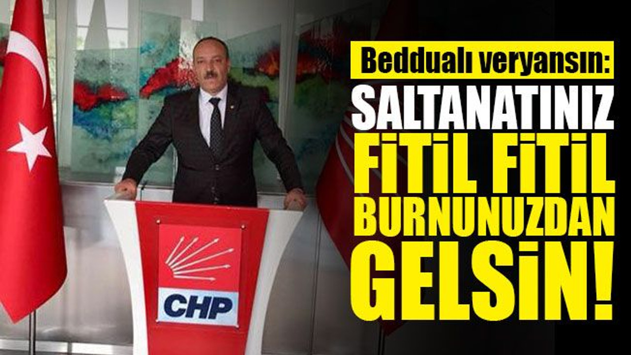 Beddualı veryansın: Saltanatınız fitil fitil burnunuzdan gelsin!