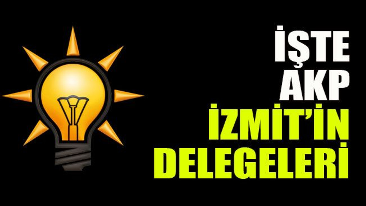 İşte AKP İzmit’in delegeleri