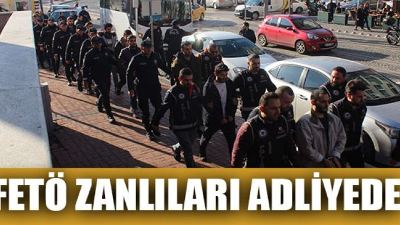 FETÖ zanlıları adliyede
