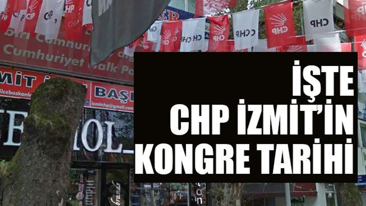 İşte CHP İzmit’in kongre tarihi