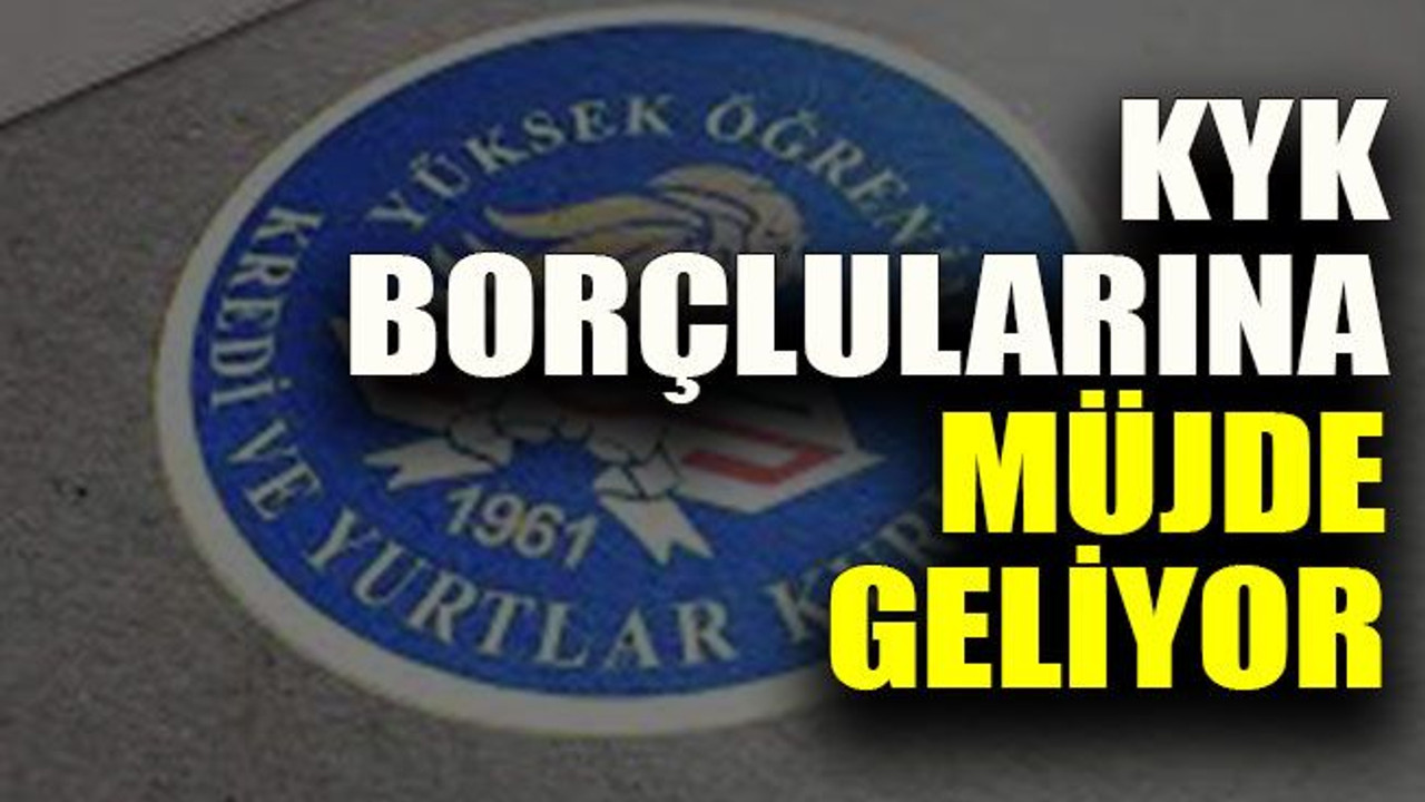 KYK borçlularına müjde geliyor