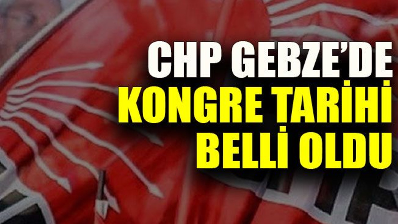CHP Gebze’de kongre tarihi belli oldu