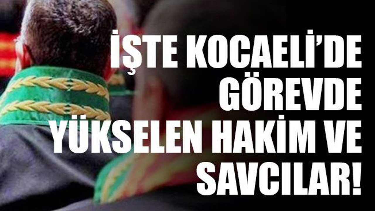 İşte Kocaeli’de görevde yükselen hakim ve savcılar!
