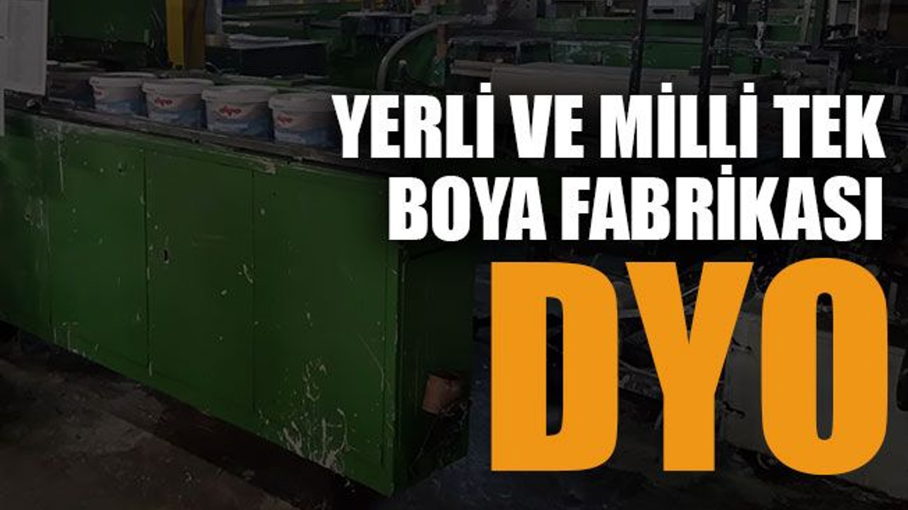 Yerli ve milli tek boya fabrikası DYO