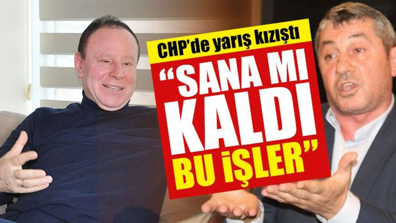 CHP’de yarış kızıştı... “Sana mı kaldı bu işler”