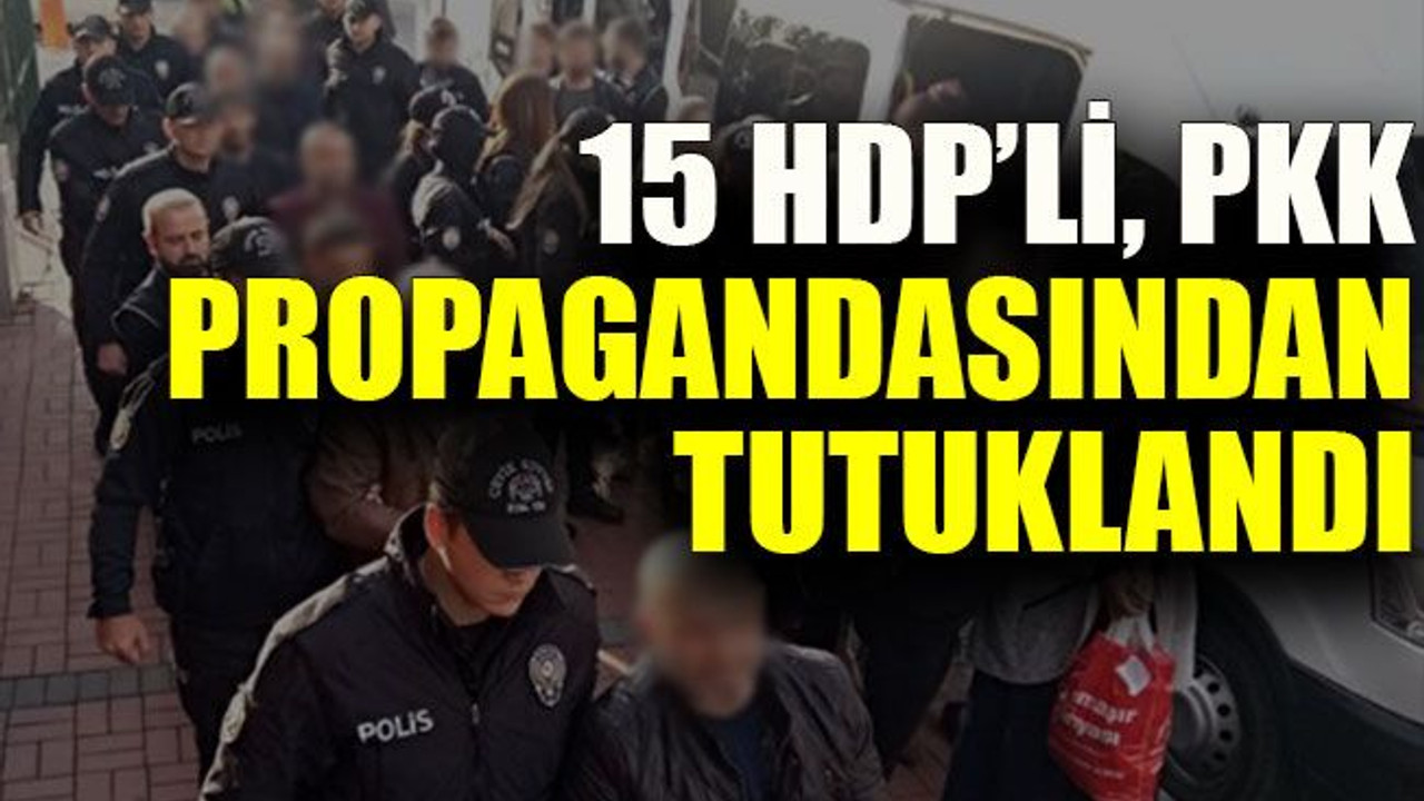 15 HDP’li PKK propagandasında tutuklandı