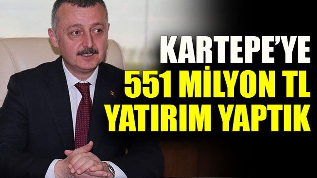 Kartepe 551 Milyon TL yatırım yaptık