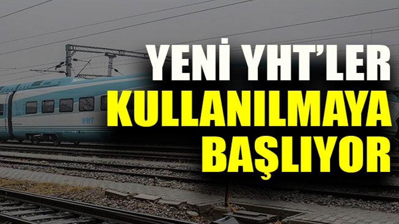 Yeni YHT’ler kullanılmaya başlıyor