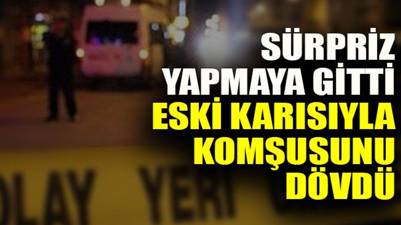 Sürpriz yapmaya gitti eski karısıyla komşusunu dövdü