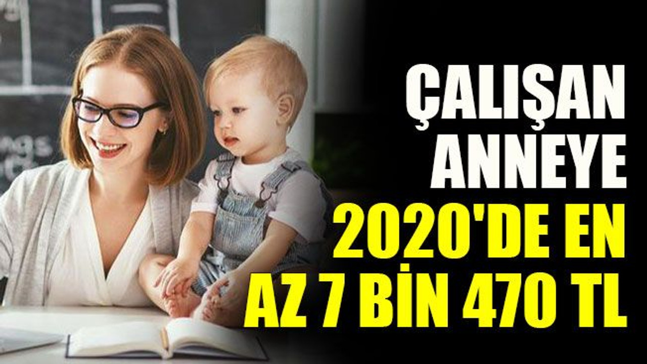 Çalışan yeni anneye 2020'de en az 7 bin 470 TL