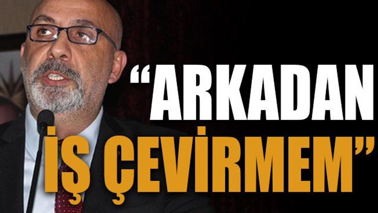 Hakan Tanta: “Arkadan iş çevirmem”