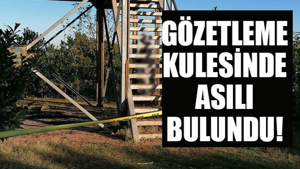Gözetleme kulesinde asılı bulundu!