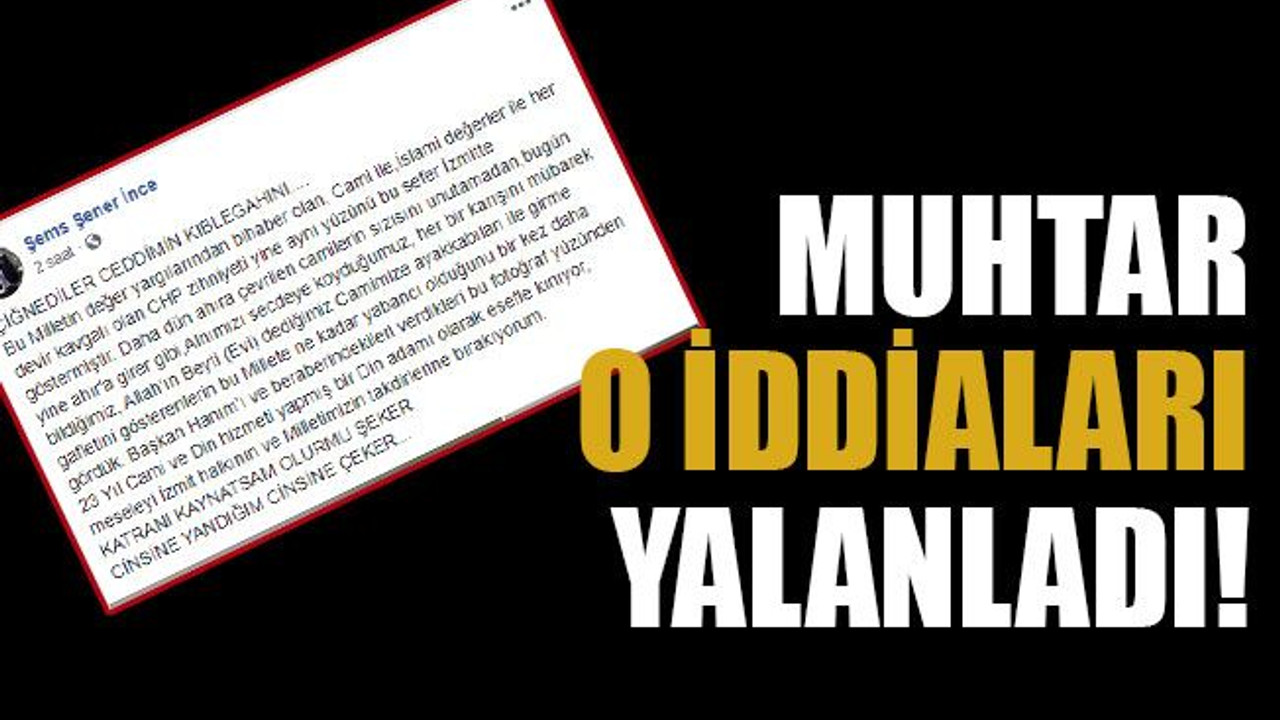 Muhtar o iddiaları yalanladı!