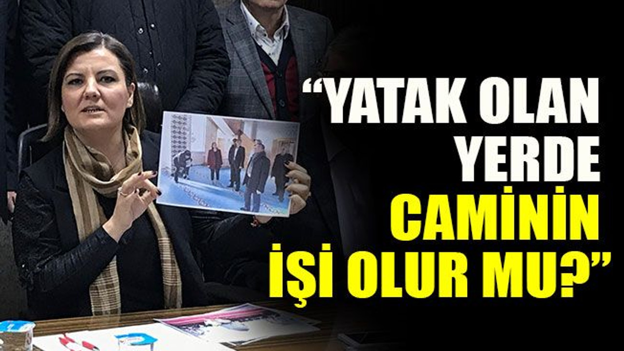 “Yatak olan yerde camiinin işi olur mu?”