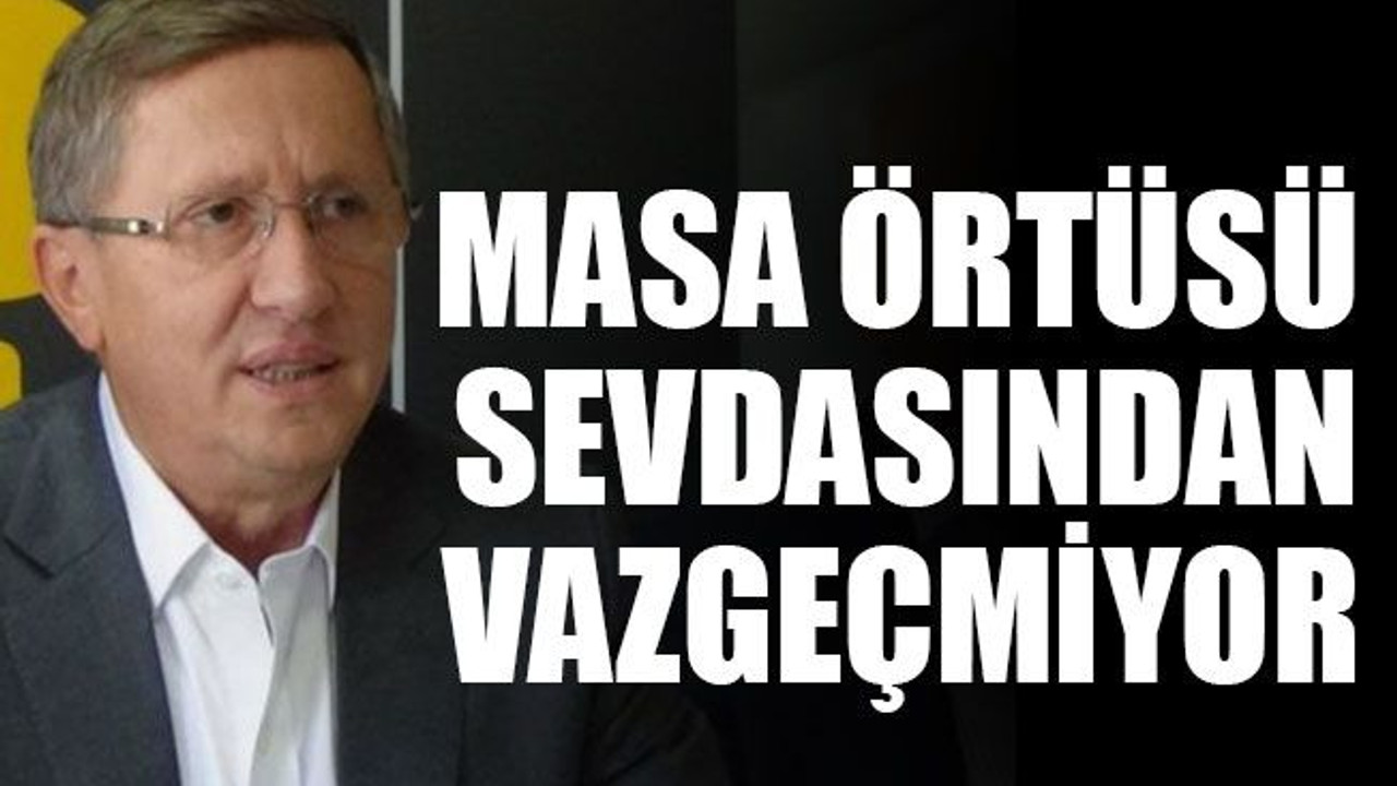 Türkkan masa örtüsü sevdasından vazgeçmiyor