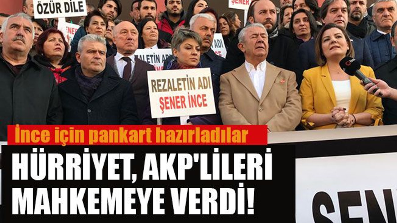 İnce için pankart hazırladılar Hürriyet, AKP'lileri mahkemeye verdi!