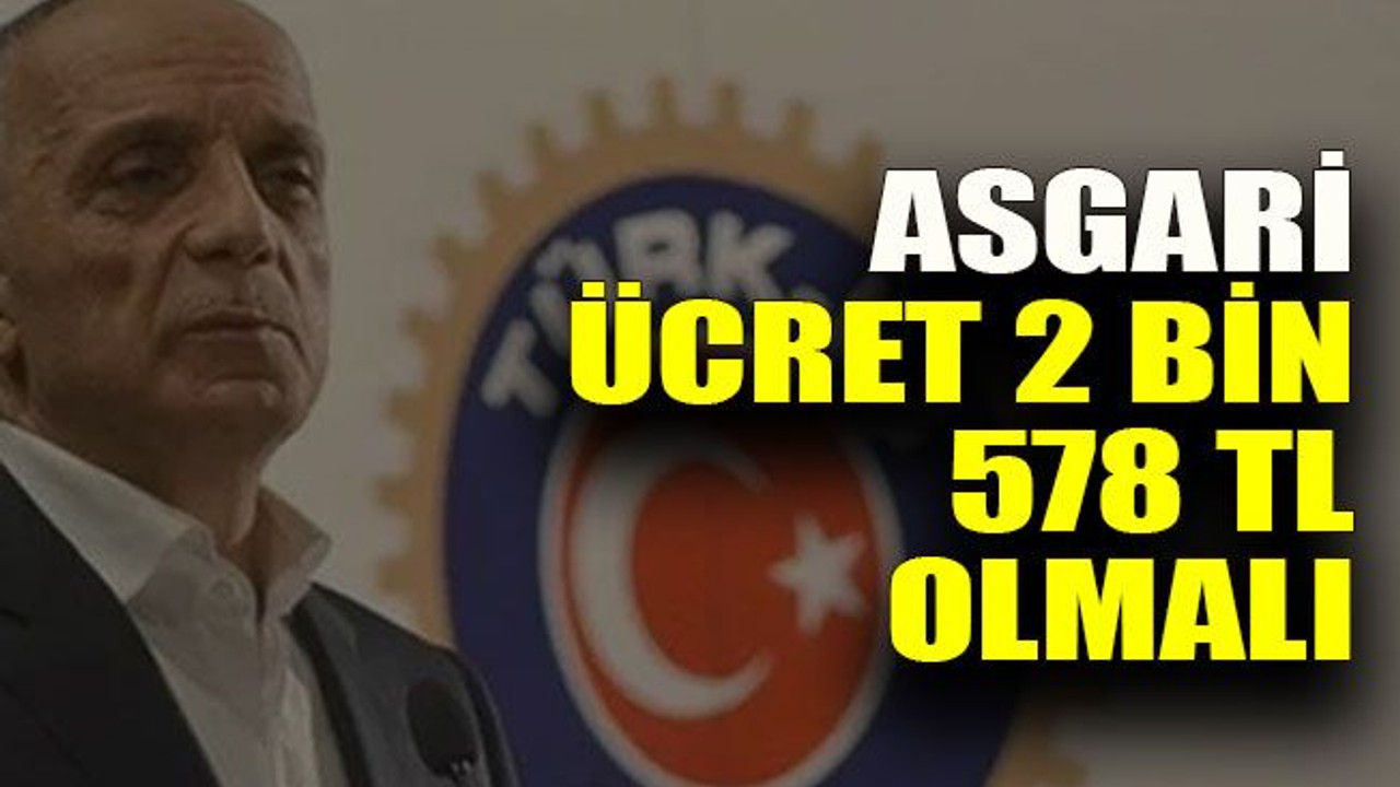 Türk İş’ten rest, asgari ücret 2 Bin 578 TL olmalı