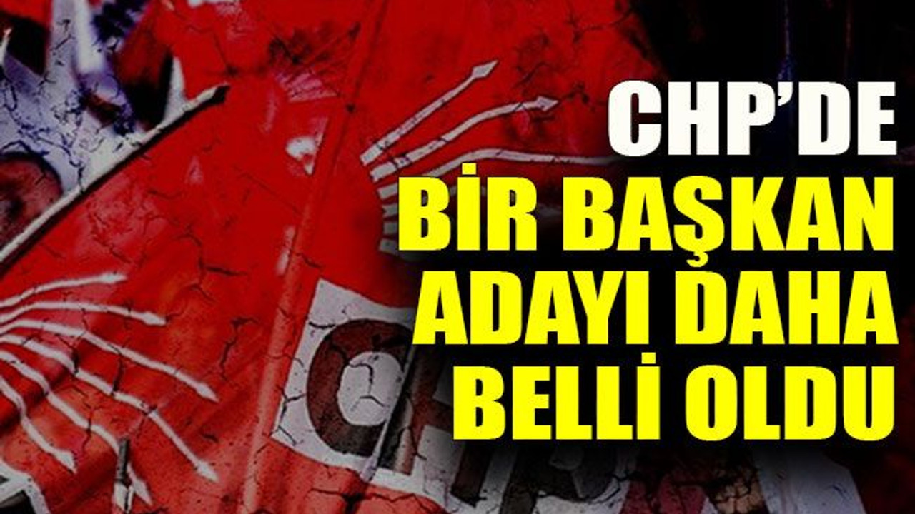 CHP’de bir başkan adayı daha belli oldu
