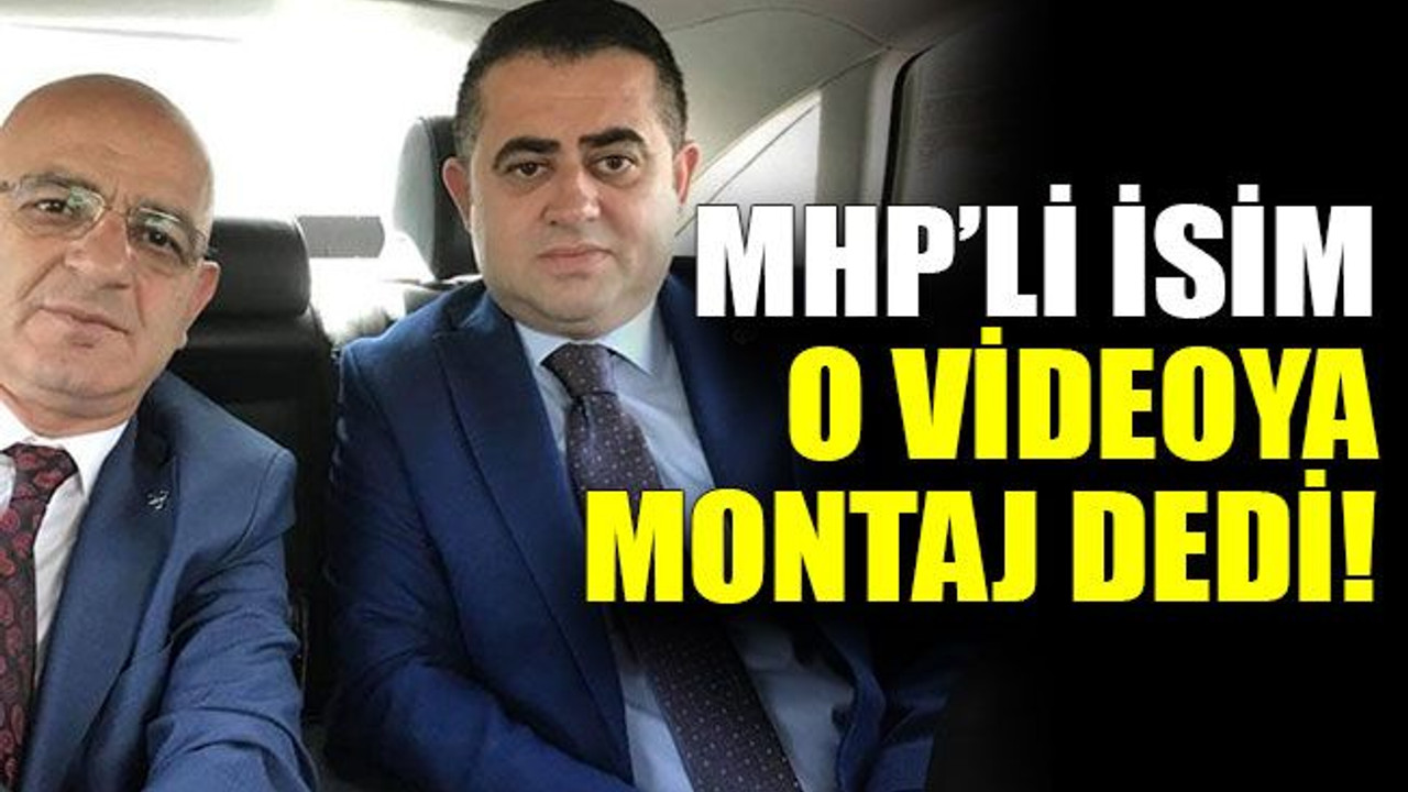 MHP’li isim o videoya montaj dedi!