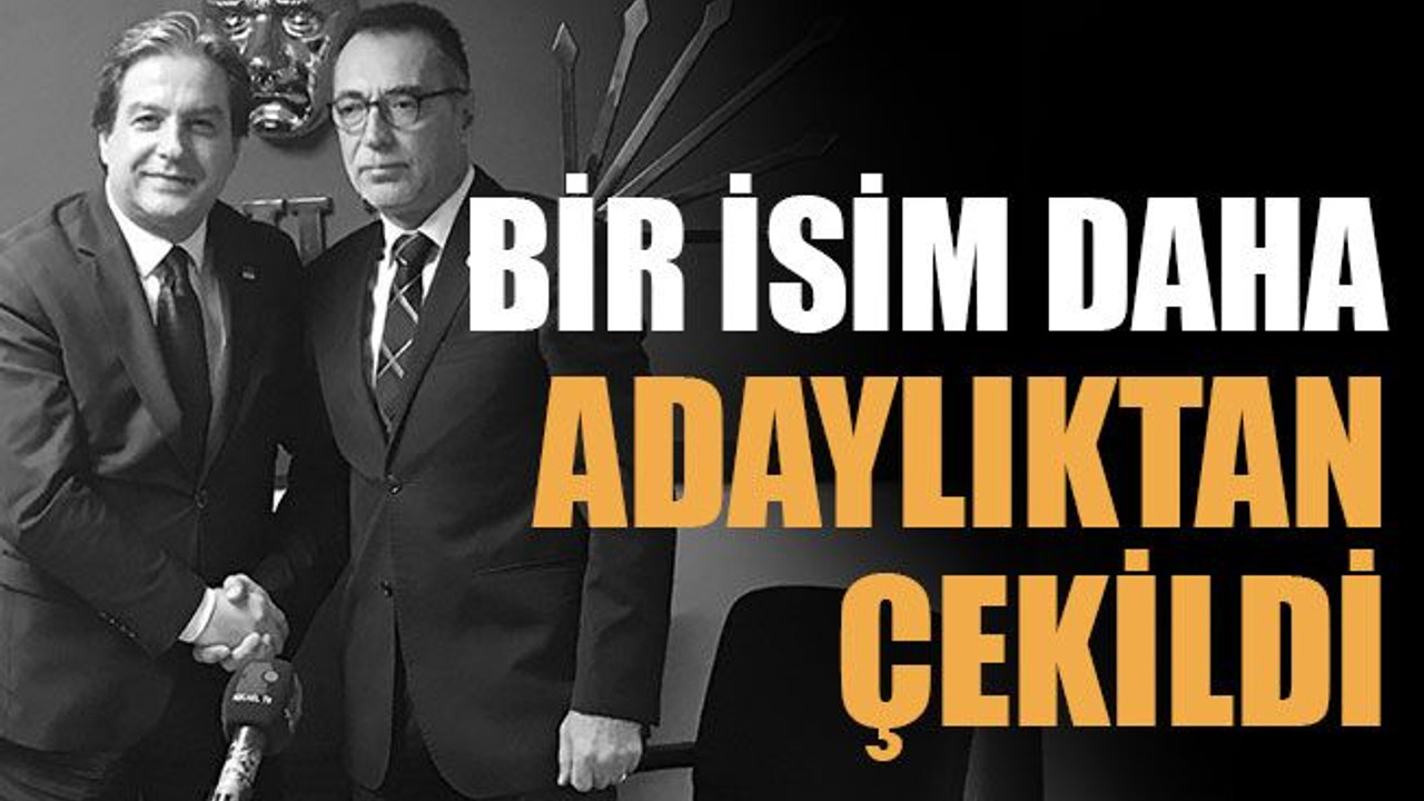Bir isim daha adaylıktan çekildi