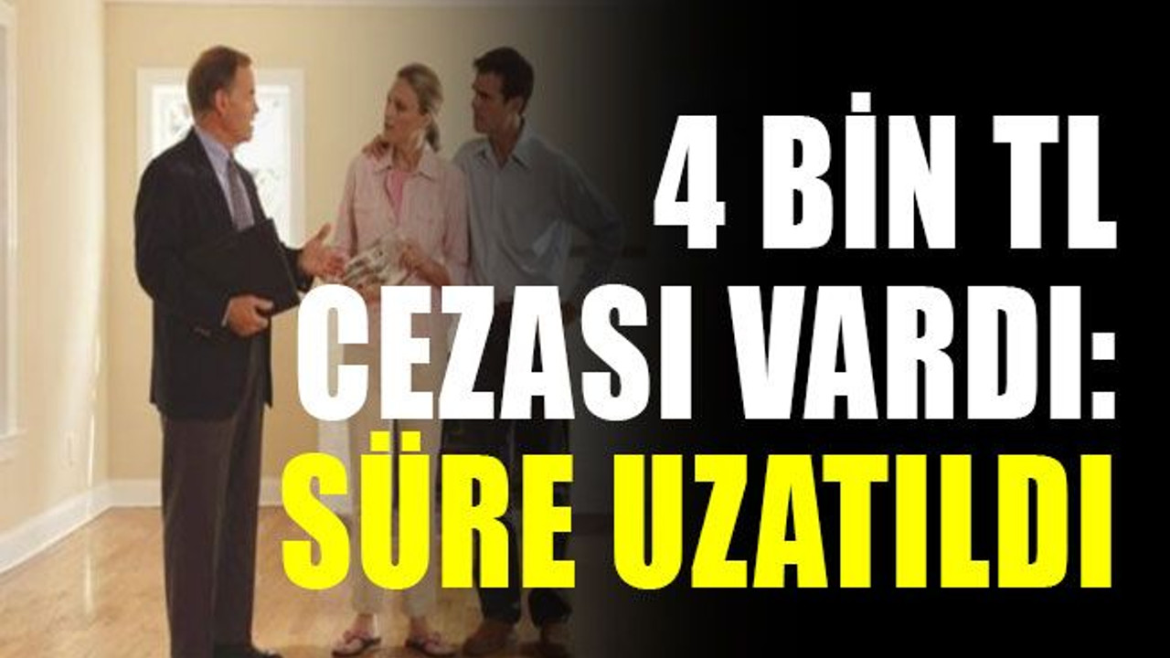 4 bin TL cezası vardı! Süresi uzatıldı