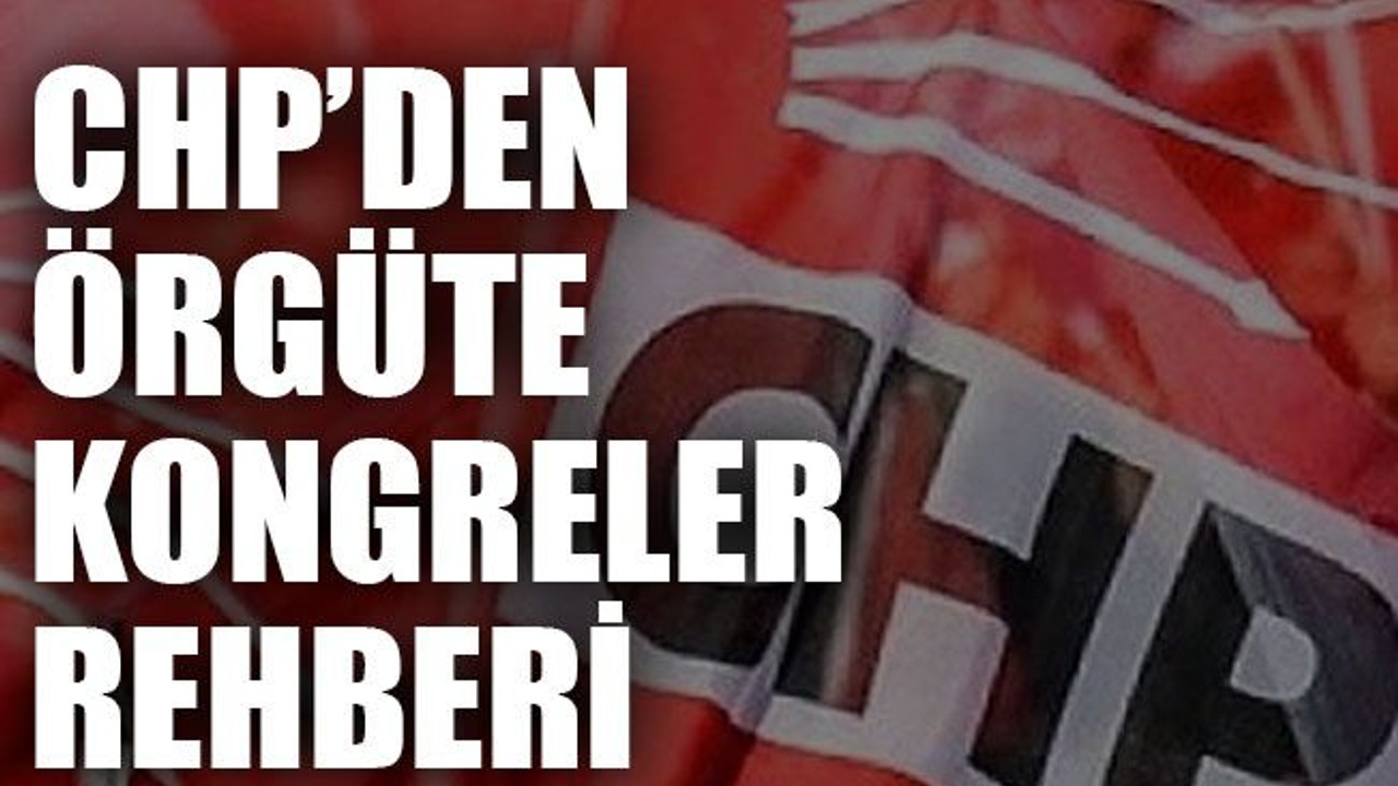 CHP’den örgüte kongreler rehberi