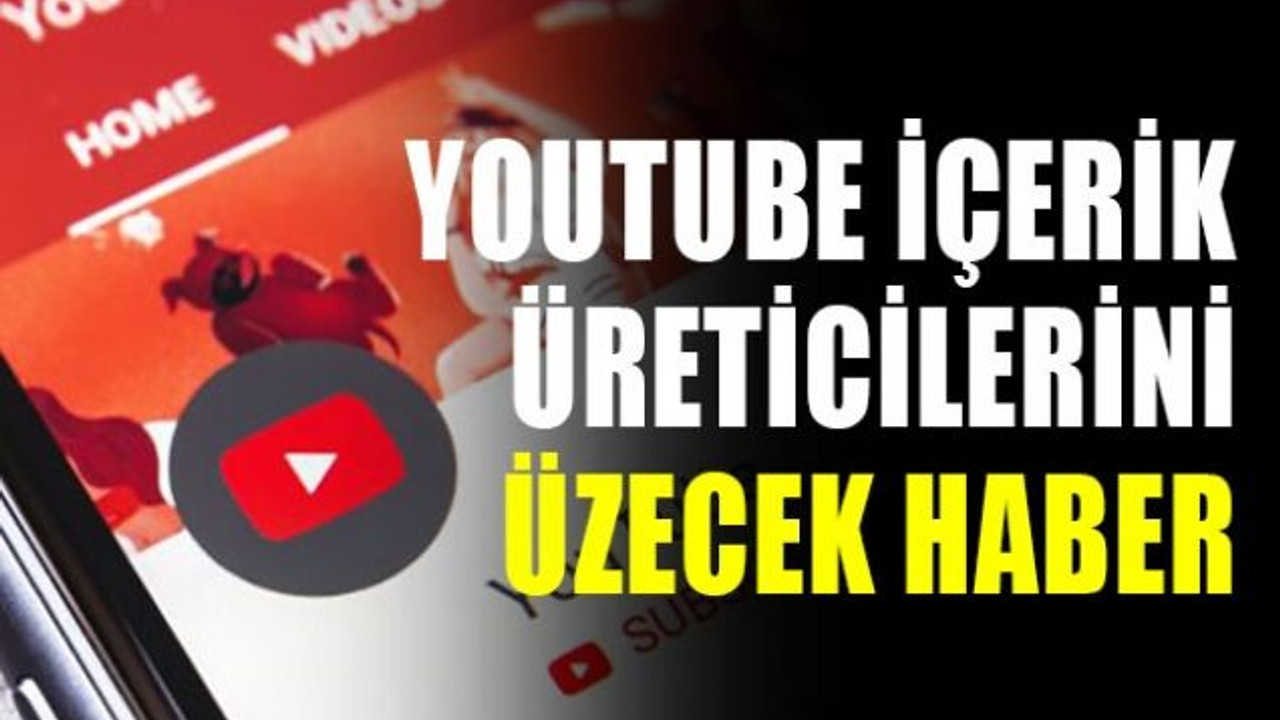 Youtube içerik üreticilerini üzecek haber
