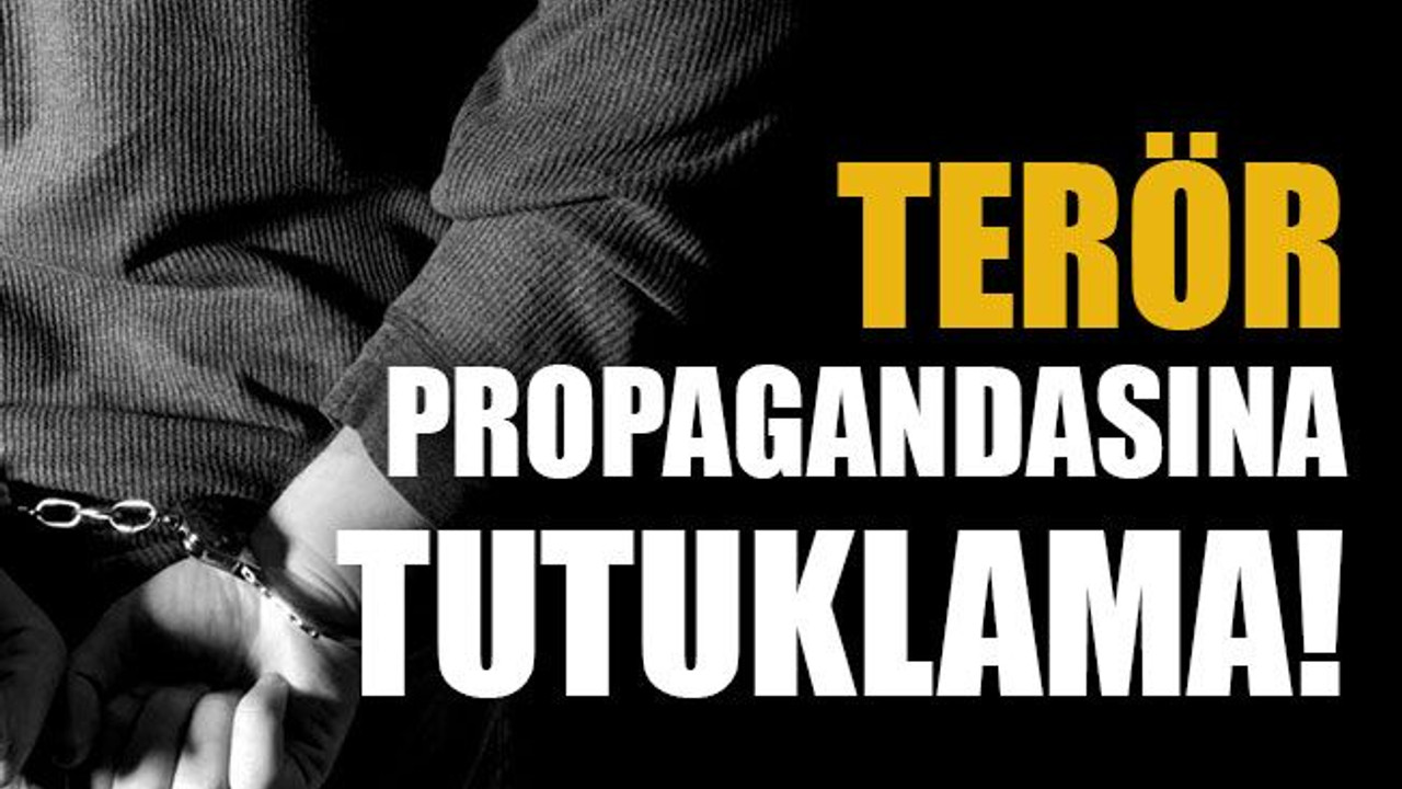 Sosyal medyadan terör propagandasına tutuklama!