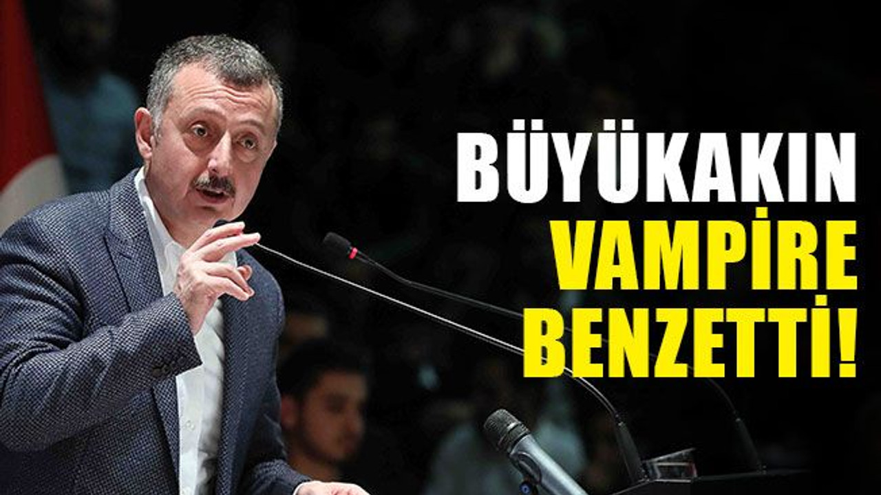 Büyükakın, vampire benzetti!