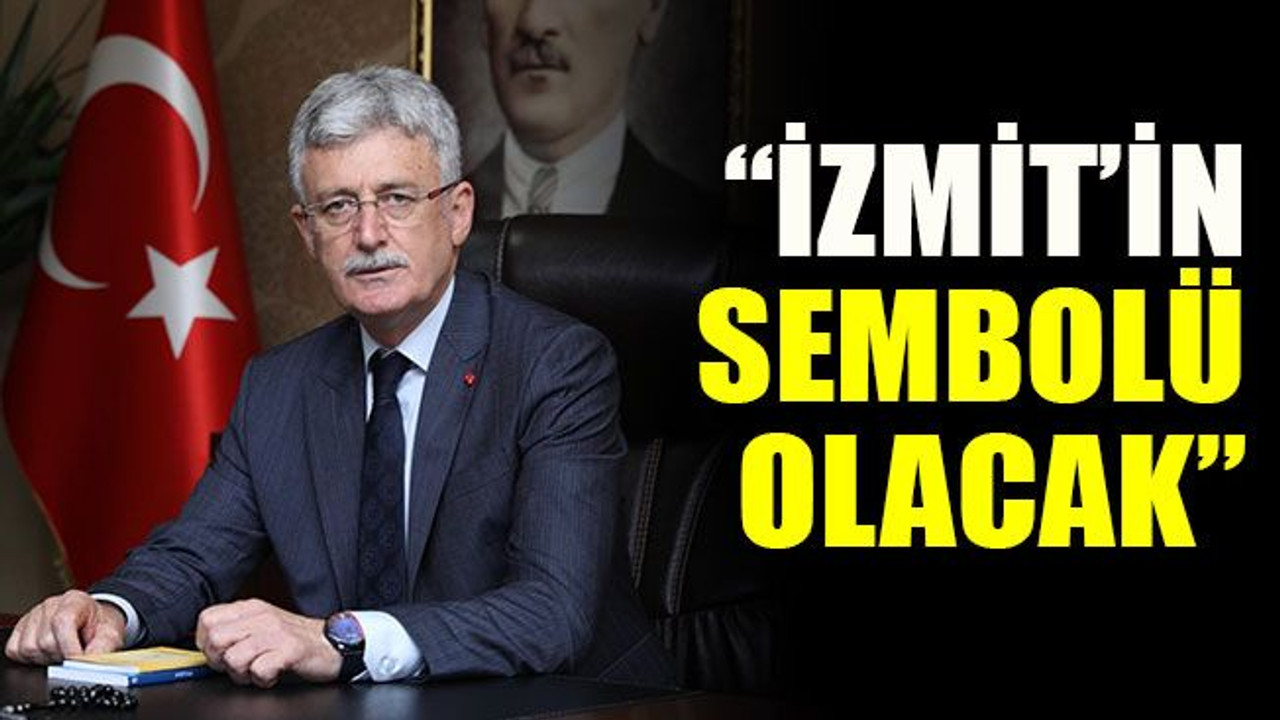 “İzmit’in sembolü olacak”