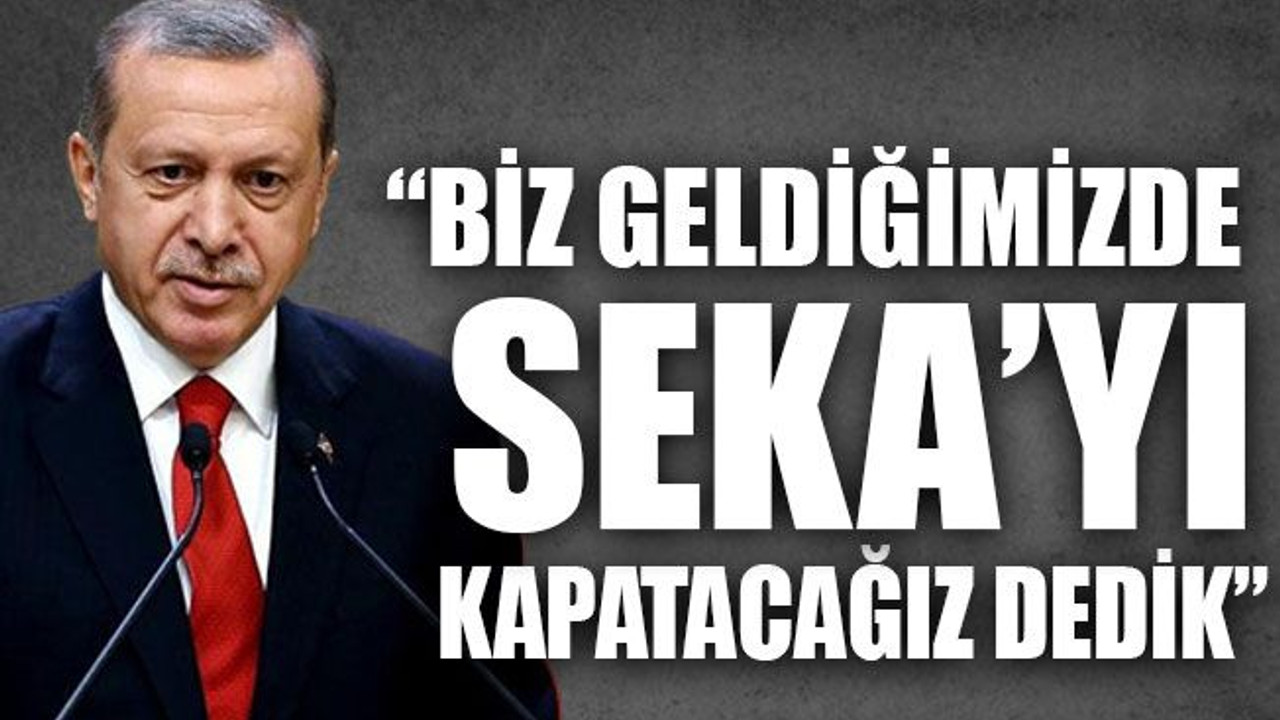 “Biz geldiğimizde Seka’yı kapatacağız dedik”