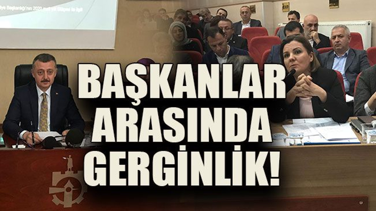 Başkanlar arasında gerginlik!