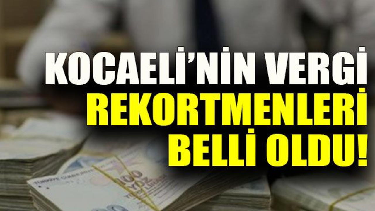 Kocaeli’nin vergi rekortmenleri belli oldu!