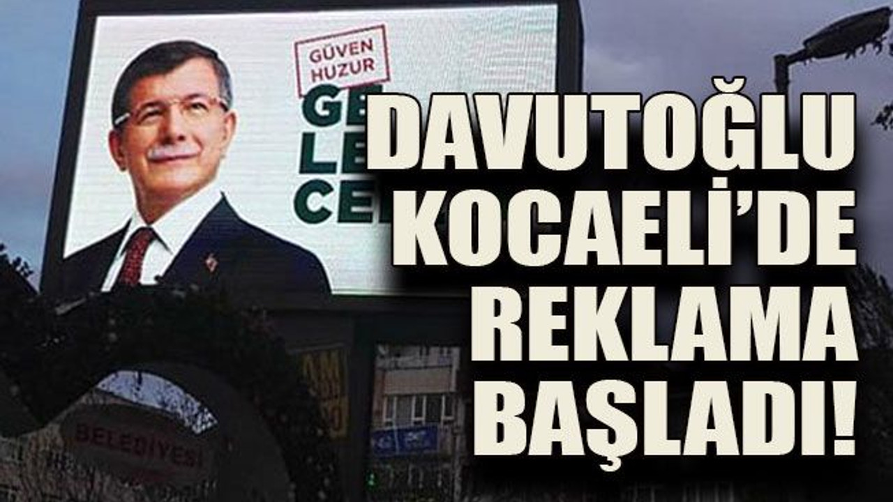 Davutoğlu Kocaeli’de reklama başladı!