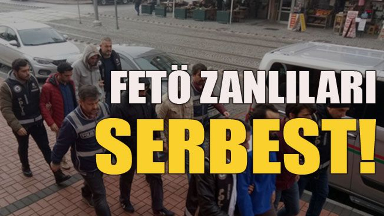 FETÖ zanlıları serbest!