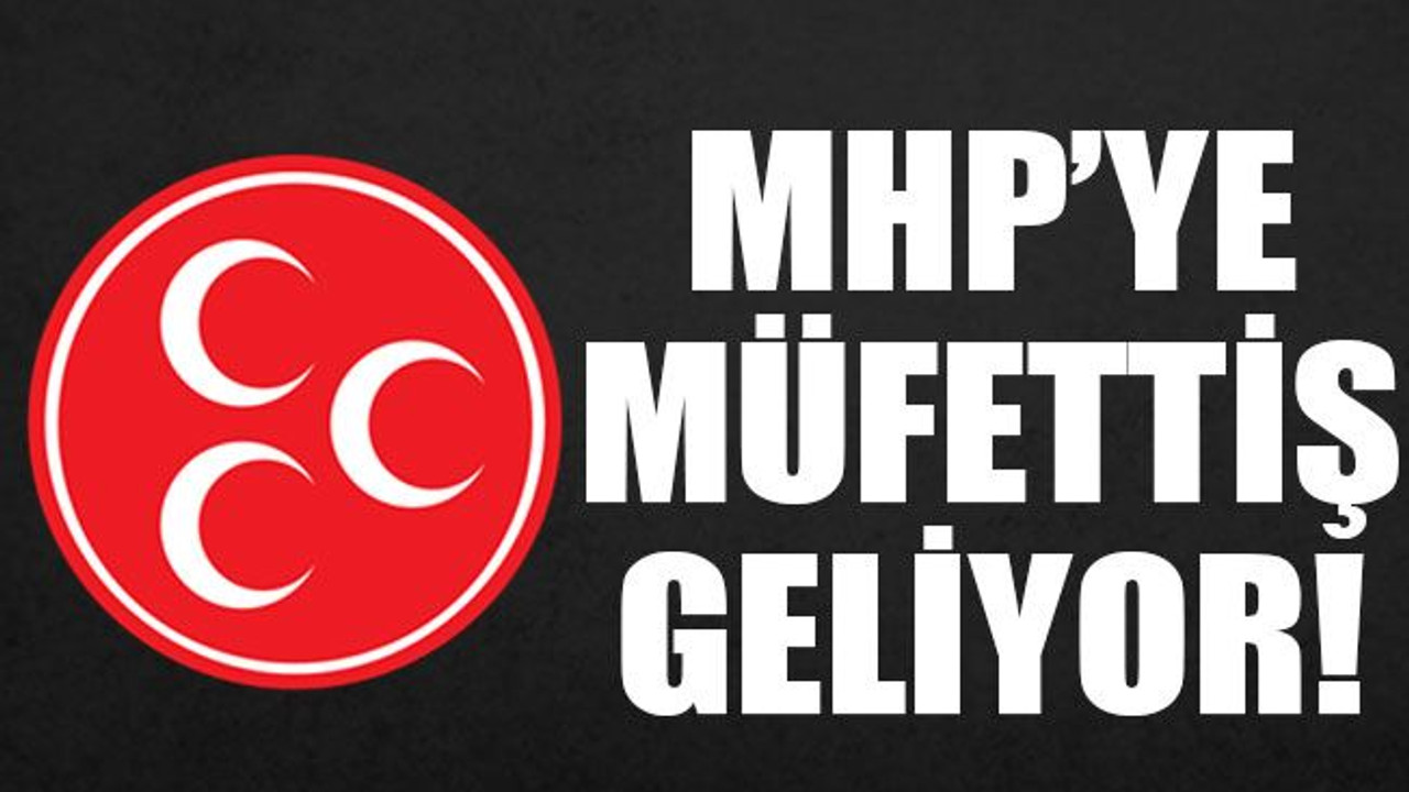 Skandal iddianın ardından MHP’ye müfettiş geliyor!