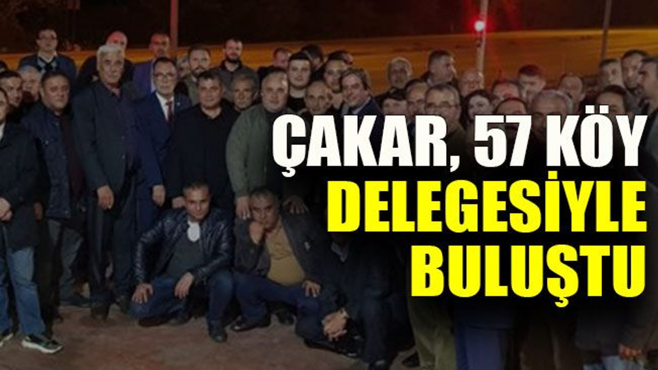 Çakar, 57 köy delegesiyle buluştu