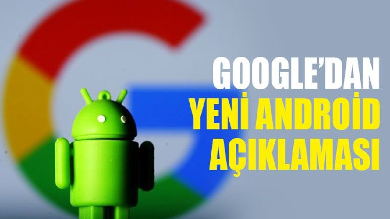 Google’dan yeni Android açıklaması