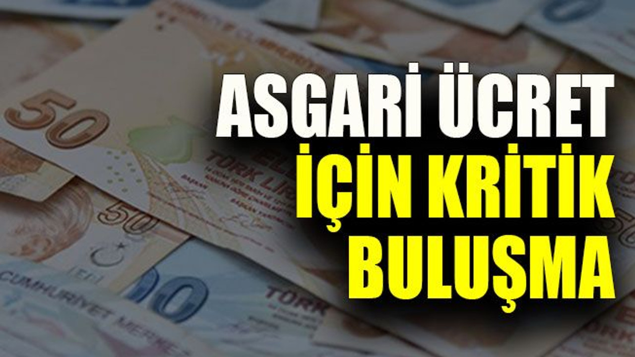 Asgari ücret için kritik buluşma