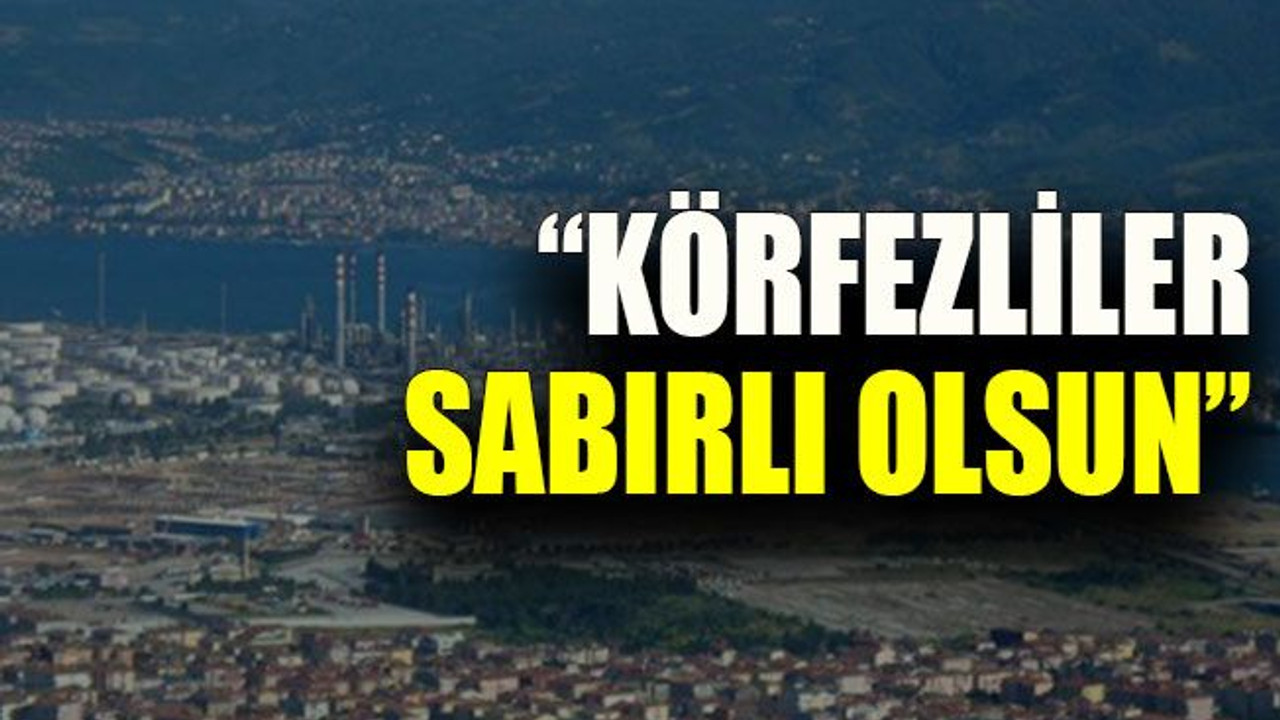 “Körfezliler sabırlı olsun”