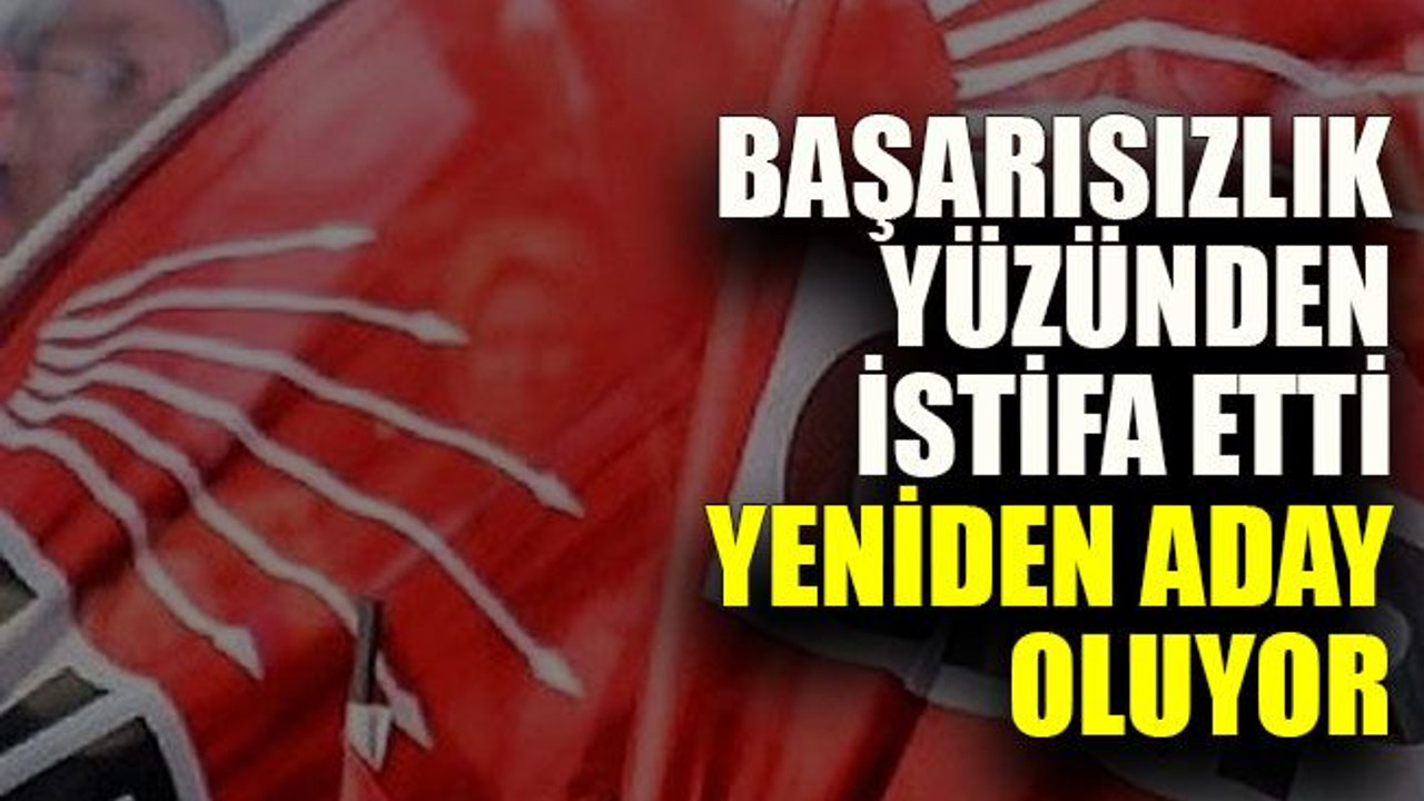 Başarısızlık yüzünden istifa etti yeniden aday oluyor