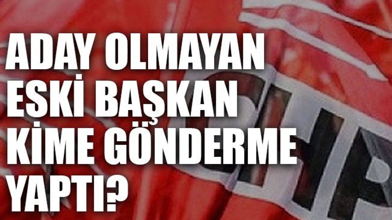 Aday olmayan eski başkan kime gönderme yaptı?