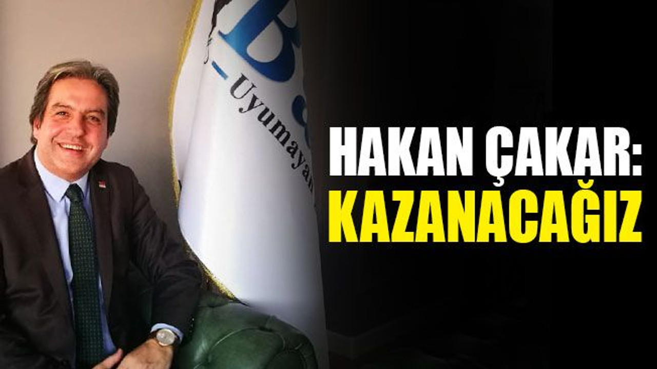 Hakan Çakar: Kazanacağız