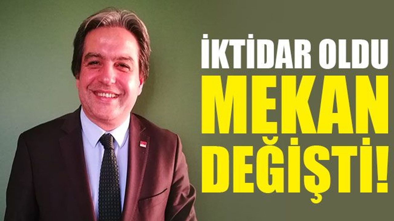 İktidar oldu, MEKAN değişti!