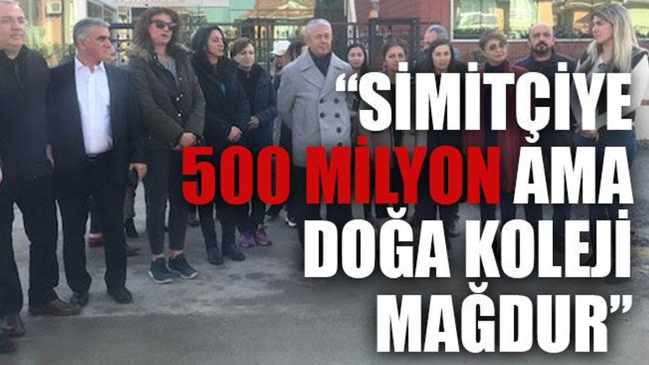 Sarıbay, “Simitçiye 500 milyon ama Doğa Koleji mağdur”