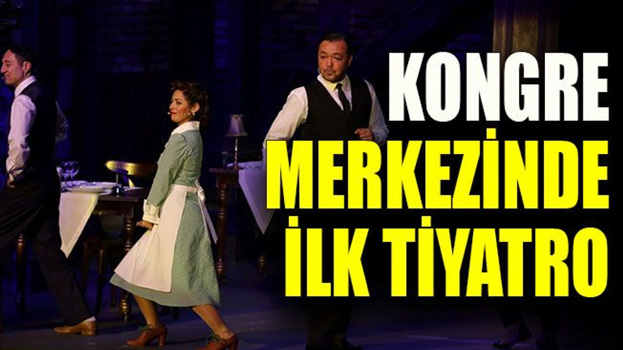 Kongre Merkezinde ilk tiyatro