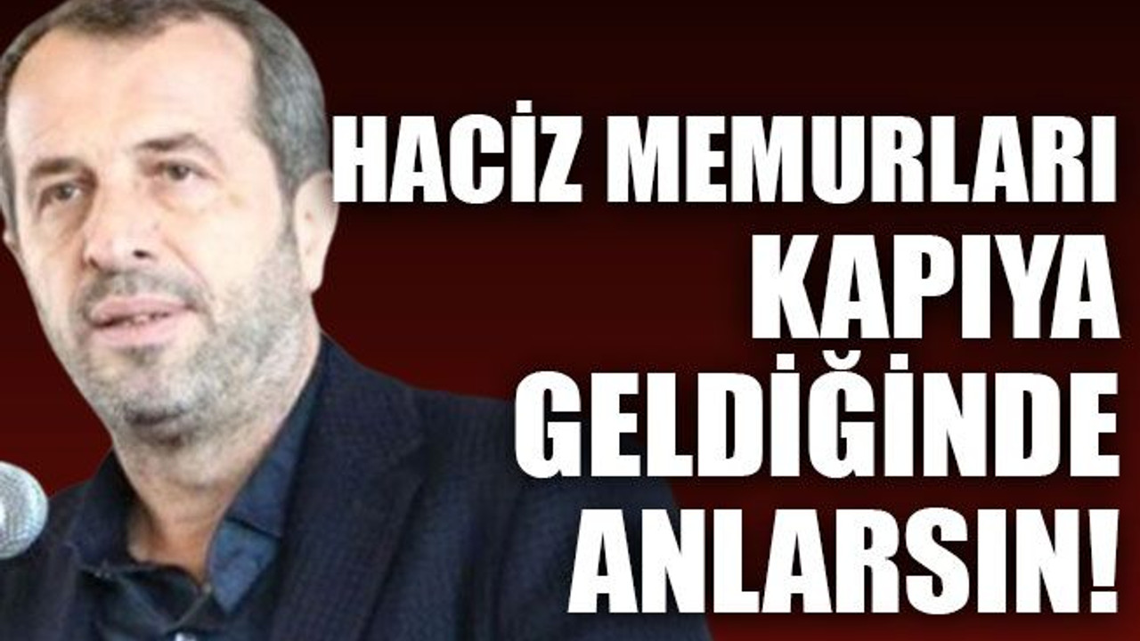 Haciz memurları kapıya geldiğinde anlarsın!
